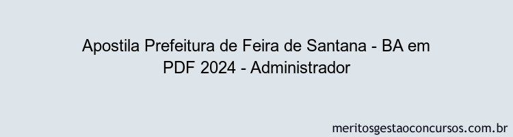 Apostila Concurso Prefeitura de Feira de Santana - BA 2024 PDF - Administrador