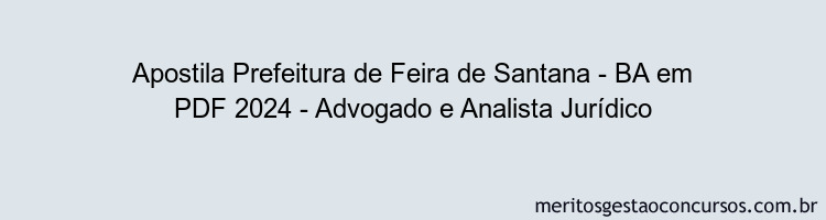 Apostila Concurso Prefeitura de Feira de Santana - BA 2024 PDF - Advogado e Analista Jurídico