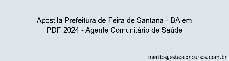 Apostila Concurso Prefeitura de Feira de Santana - BA 2024 PDF - Agente Comunitário de Saúde