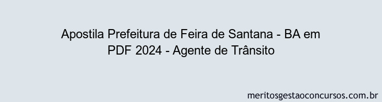 Apostila Concurso Prefeitura de Feira de Santana - BA 2024 PDF - Agente de Trânsito