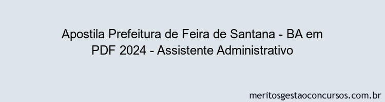 Apostila Concurso Prefeitura de Feira de Santana - BA 2024 PDF - Assistente Administrativo