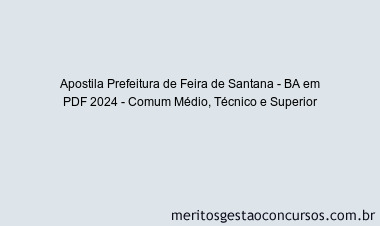 Apostila Concurso Prefeitura de Feira de Santana - BA 2024 PDF - Comum Médio, Técnico e Superior