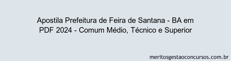 Apostila Concurso Prefeitura de Feira de Santana - BA 2024 PDF - Comum Médio, Técnico e Superior