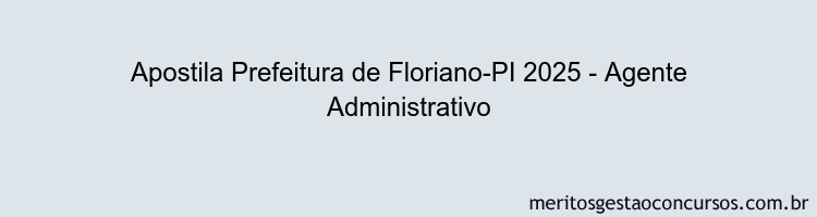 Apostila Concurso Prefeitura de Floriano-PI 2025 - Agente Administrativo