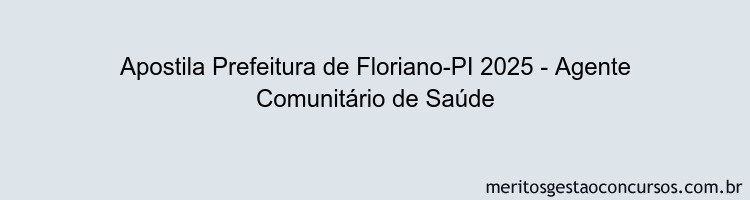Apostila Concurso Prefeitura de Floriano-PI 2025 - Agente Comunitário de Saúde
