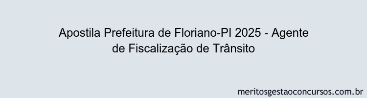 Apostila Concurso Prefeitura de Floriano-PI 2025 - Agente de Fiscalização de Trânsito