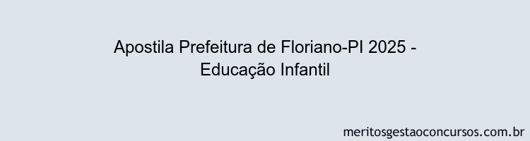 Apostila Concurso Prefeitura de Floriano-PI 2025 - Educação Infantil