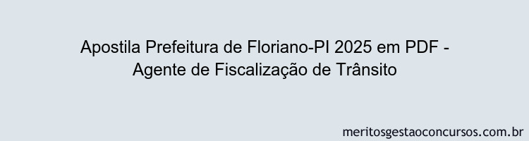 Apostila Concurso Prefeitura de Floriano-PI 2025 - Agente de Fiscalização de Trânsito