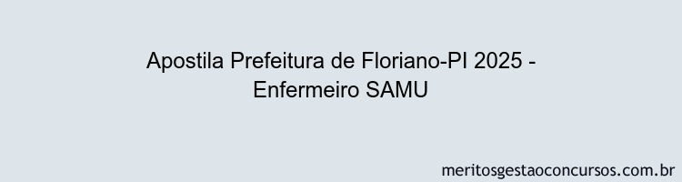 Apostila Concurso Prefeitura de Floriano-PI 2025 - Enfermeiro SAMU