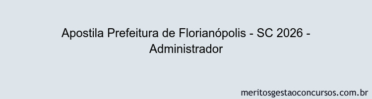 Apostila Concurso Prefeitura de Florianópolis - SC 2026 - Administrador