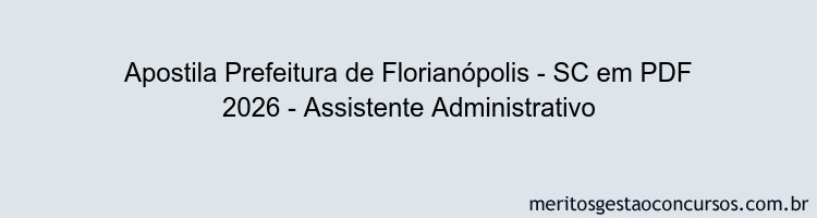Apostila Concurso Prefeitura de Florianópolis - SC 2026 - Assistente Administrativo