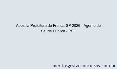 Apostila Concurso Prefeitura de Franca-SP 2026 - Agente de Saúde Pública - PSF