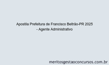 Apostila Concurso Prefeitura de Francisco Beltrão-PR 2025 - Agente Administrativo
