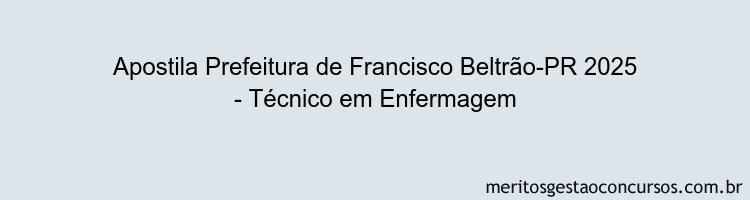 Apostila Concurso Prefeitura de Francisco Beltrão-PR 2025 - Técnico em Enfermagem
