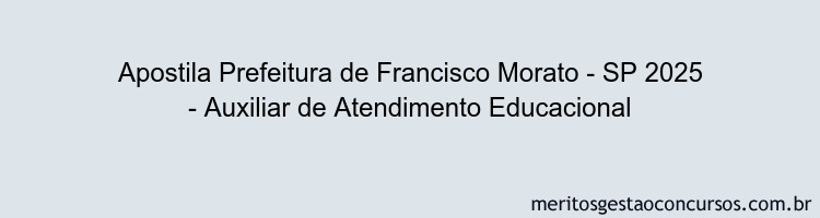 Apostila Concurso Prefeitura de Francisco Morato - SP 2025 - Auxiliar de Atendimento Educacional