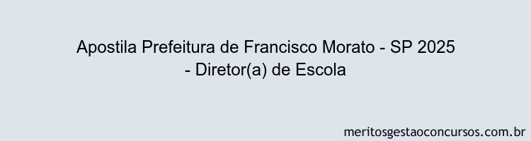 Apostila Concurso Prefeitura de Francisco Morato - SP 2025 - Diretor(a) de Escola