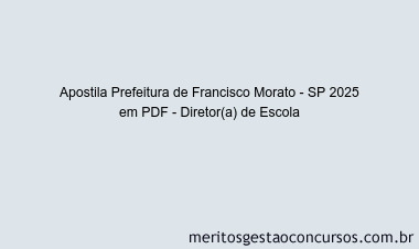 Apostila Concurso Prefeitura de Francisco Morato - SP 2025 - Diretor(a) de Escola