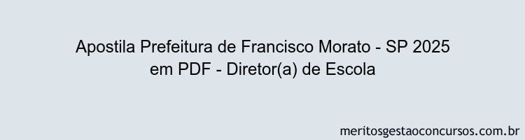 Apostila Concurso Prefeitura de Francisco Morato - SP 2025 - Diretor(a) de Escola