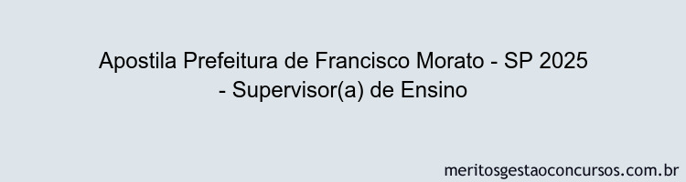 Apostila Concurso Prefeitura de Francisco Morato - SP 2025 - Supervisor(a) de Ensino