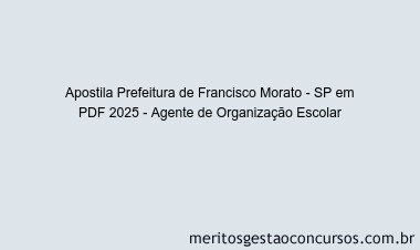 Apostila Concurso Prefeitura de Francisco Morato - SP 2025 - Agente de Organização Escolar