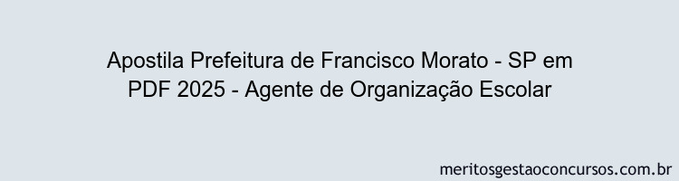 Apostila Concurso Prefeitura de Francisco Morato - SP 2025 - Agente de Organização Escolar