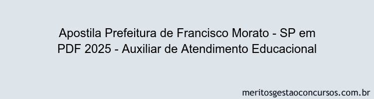 Apostila Concurso Prefeitura de Francisco Morato - SP 2025 - Auxiliar de Atendimento Educacional