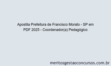Apostila Concurso Prefeitura de Francisco Morato - SP 2025 - Coordenador(a) Pedagógico