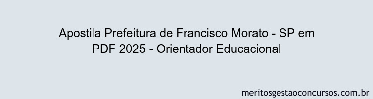 Apostila Concurso Prefeitura de Francisco Morato - SP 2025 - Orientador Educacional