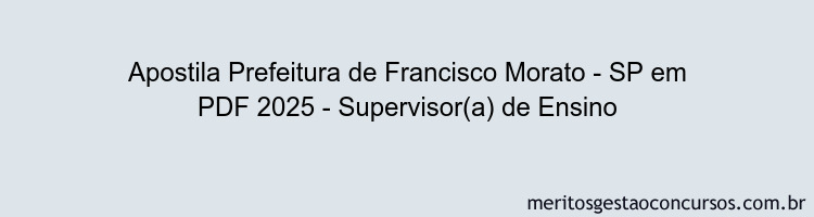 Apostila Concurso Prefeitura de Francisco Morato - SP 2025 - Supervisor(a) de Ensino