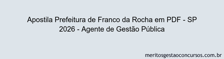 Apostila Concurso Prefeitura de Franco da Rocha - SP 2026 - Agente de Gestão Pública