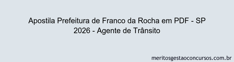 Apostila Concurso Prefeitura de Franco da Rocha - SP 2026 - Agente de Trânsito
