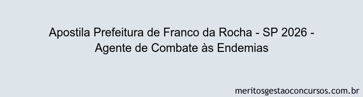Apostila Concurso Prefeitura de Franco da Rocha - SP 2026 - Agente de Combate às Endemias