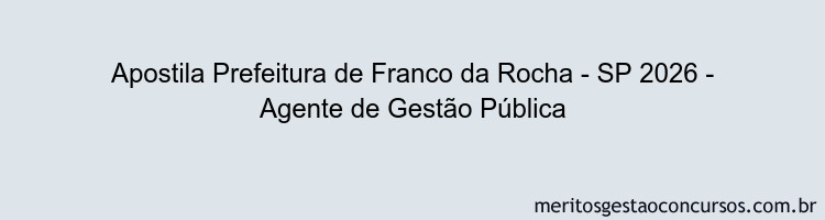 Apostila Concurso Prefeitura de Franco da Rocha - SP 2026 - Agente de Gestão Pública