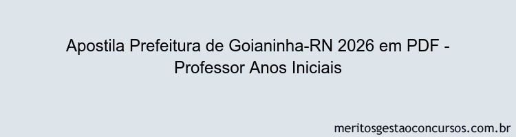 Apostila Concurso Prefeitura de Goianinha-RN 2026 - Professor Anos Iniciais