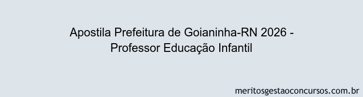 Apostila Concurso Prefeitura de Goianinha-RN 2026 - Professor Educação Infantil
