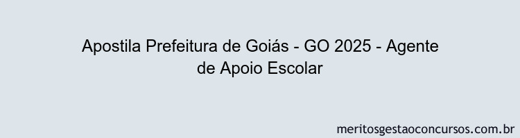 Apostila Concurso Prefeitura de Goiás - GO 2025 - Agente de Apoio Escolar