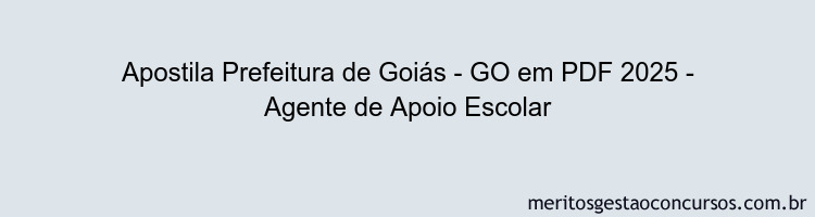 Apostila Concurso Prefeitura de Goiás - GO 2025 - Agente de Apoio Escolar