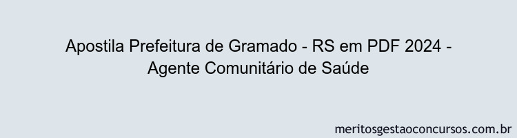 Apostila Concurso Prefeitura de Gramado - RS 2024 PDF - Agente Comunitário de Saúde