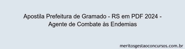 Apostila Concurso Prefeitura de Gramado - RS 2024 PDF - Agente de Combate às Endemias