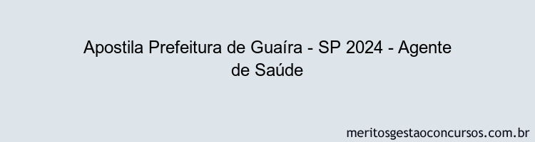 Apostila Concurso Prefeitura de Guaíra - SP 2024 Impressa - Agente de Saúde