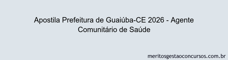 Apostila Concurso Prefeitura de Guaiúba-CE 2026 - Agente Comunitário de Saúde