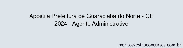 Apostila Concurso Prefeitura de Guaraciaba do Norte - CE 2024 Impressa - Agente Administrativo