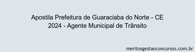 Apostila Concurso Prefeitura de Guaraciaba do Norte - CE 2024 Impressa - Agente Municipal de Trânsito