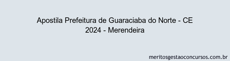 Apostila Concurso Prefeitura de Guaraciaba do Norte - CE 2024 Impressa - Merendeira