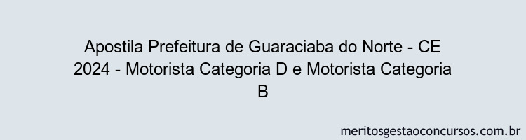 Apostila Concurso Prefeitura de Guaraciaba do Norte - CE 2024 Impressa - Motorista Categoria D e Motorista Categoria B