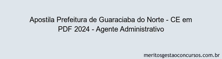 Apostila Concurso Prefeitura de Guaraciaba do Norte - CE 2024 PDF - Agente Administrativo