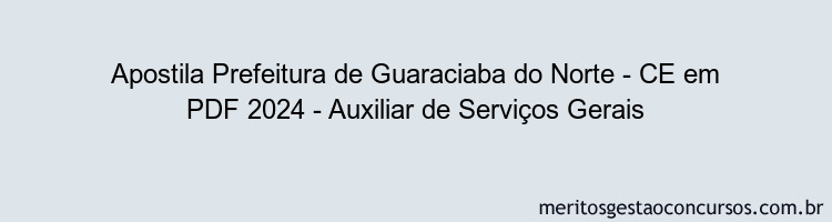 Apostila Concurso Prefeitura de Guaraciaba do Norte - CE 2024 PDF - Auxiliar de Serviços Gerais