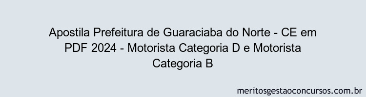 Apostila Concurso Prefeitura de Guaraciaba do Norte - CE 2024 PDF - Motorista Categoria D e Motorista Categoria B