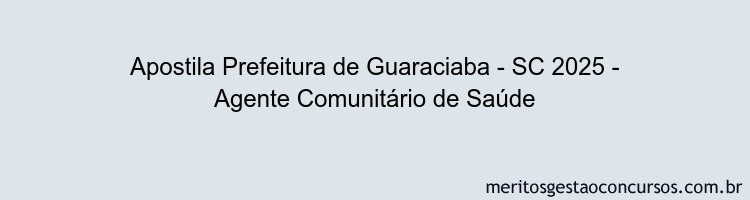 Apostila Concurso Prefeitura de Guaraciaba - SC 2025 - Agente Comunitário de Saúde