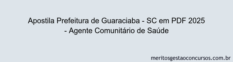 Apostila Concurso Prefeitura de Guaraciaba - SC 2025 - Agente Comunitário de Saúde